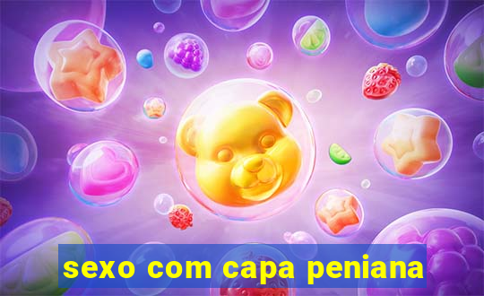 sexo com capa peniana